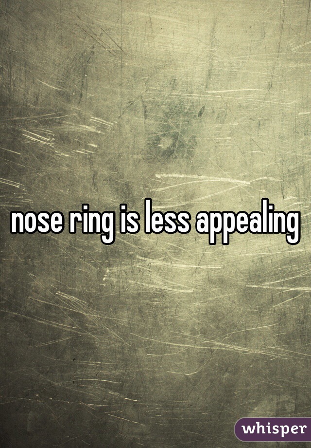 nose ring is less appealing