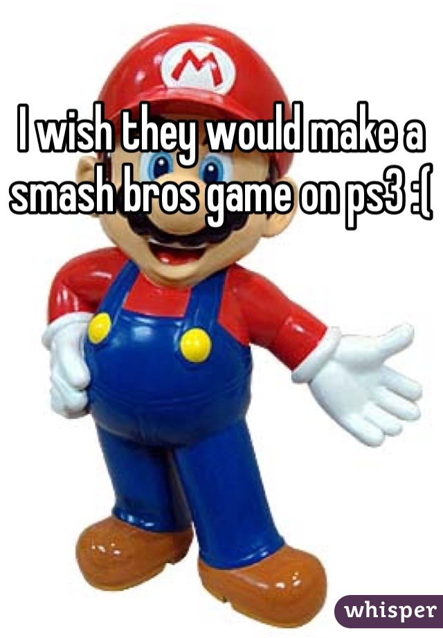 I wish they would make a smash bros game on ps3 :(