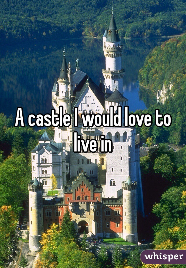 A castle I would love to live in