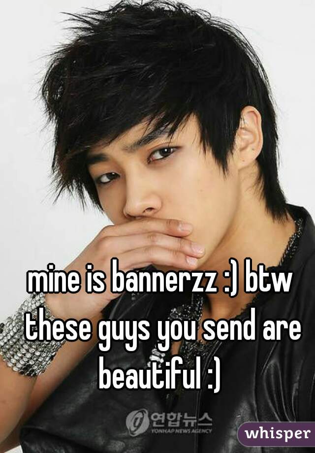 mine is bannerzz :) btw these guys you send are beautiful :) 
