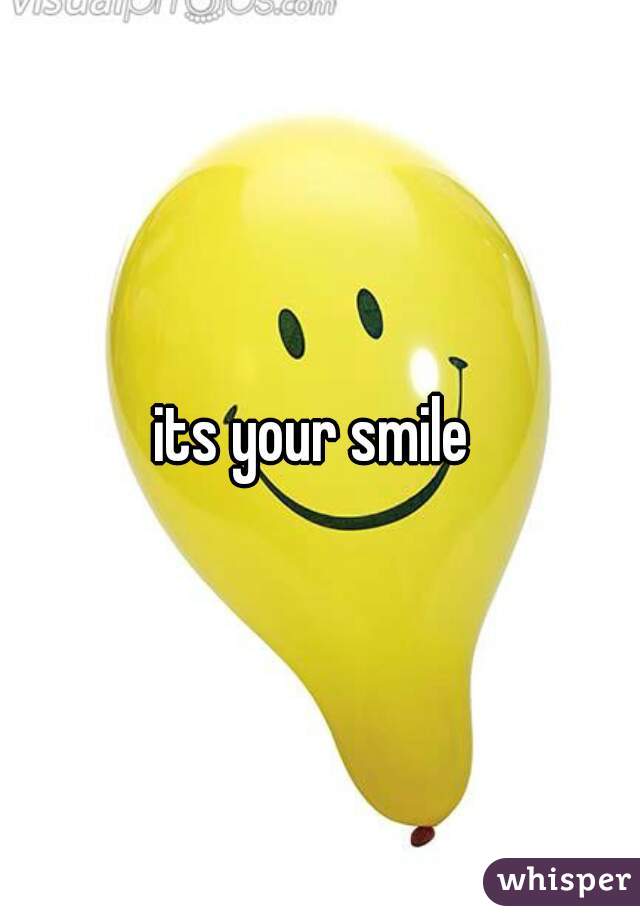 its your smile 