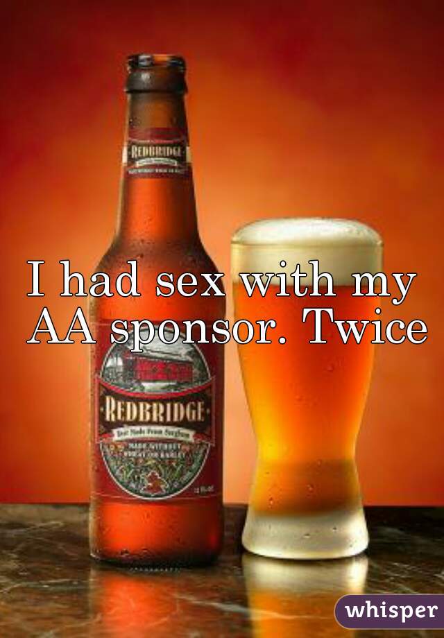 I had sex with my AA sponsor. Twice