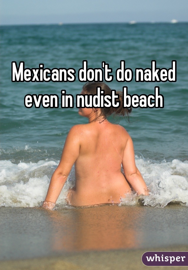 Mexicans don't do naked even in nudist beach
