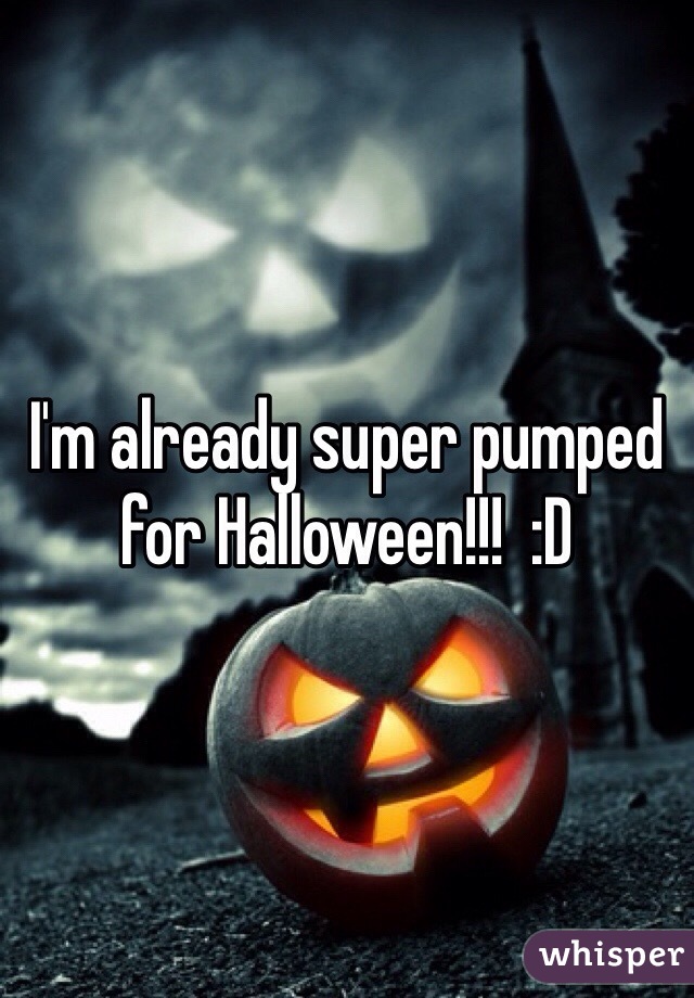 I'm already super pumped for Halloween!!!  :D