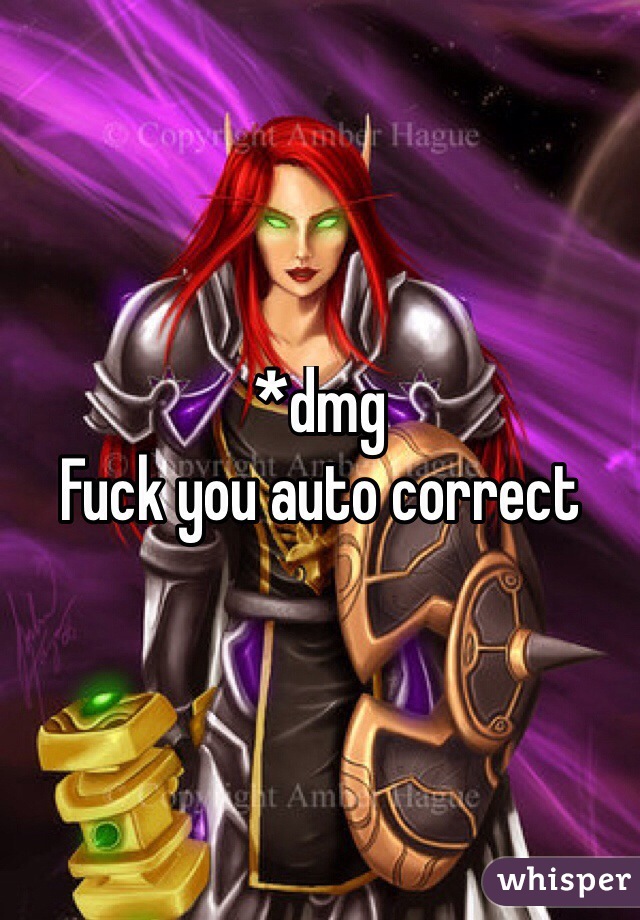 *dmg
Fuck you auto correct
