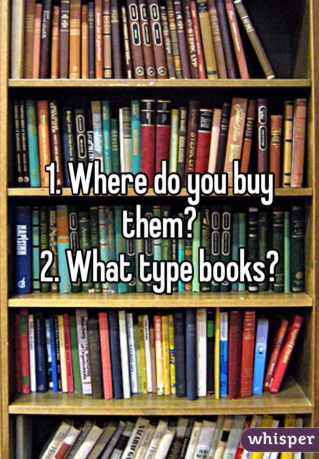 1. Where do you buy them?
2. What type books? 