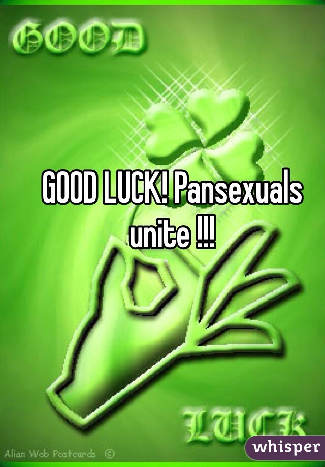 GOOD LUCK! Pansexuals unite !!!