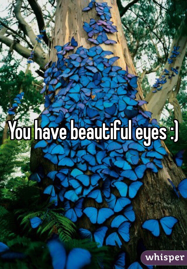 You have beautiful eyes :)
