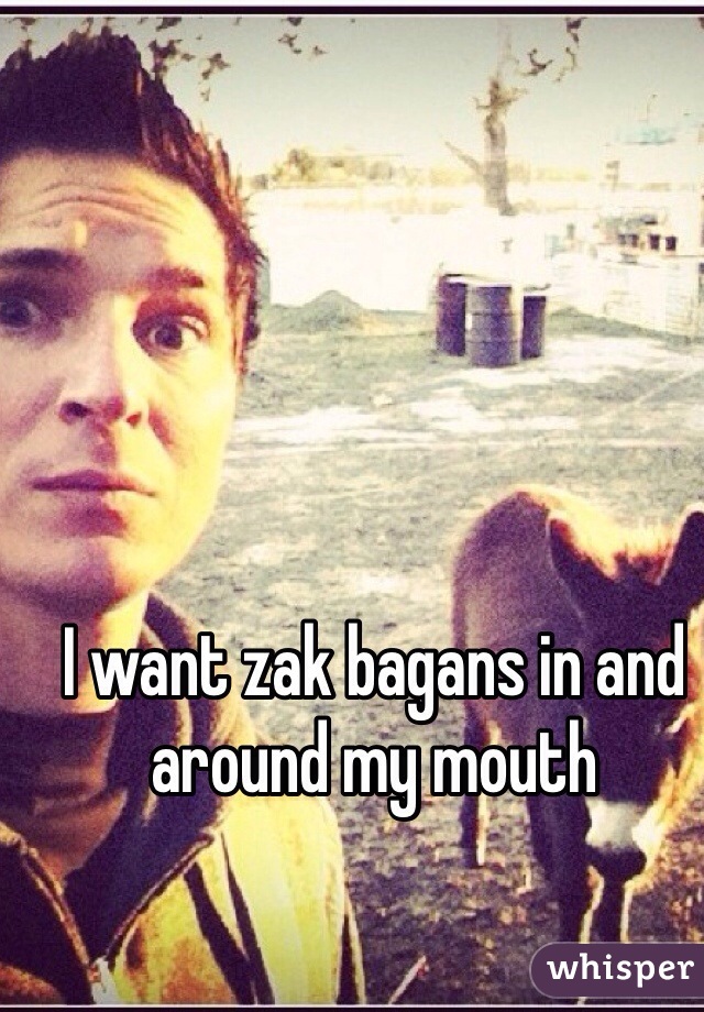 I want zak bagans in and around my mouth 