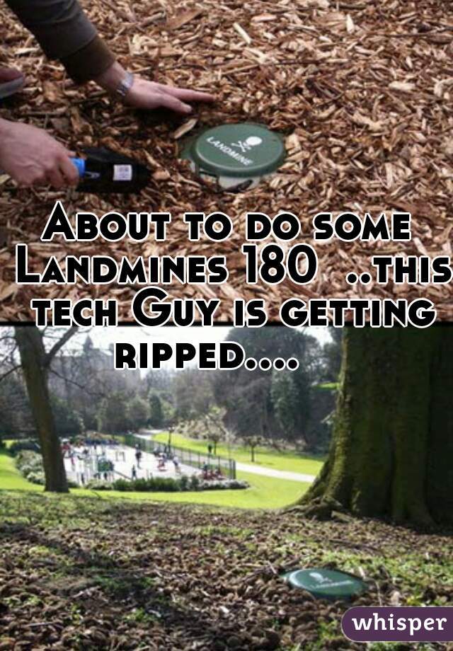 About to do some Landmines 180  ..this tech Guy is getting ripped....      