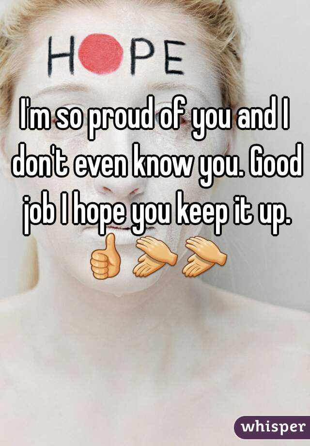 I'm so proud of you and I don't even know you. Good job I hope you keep it up. 👍👏👏    