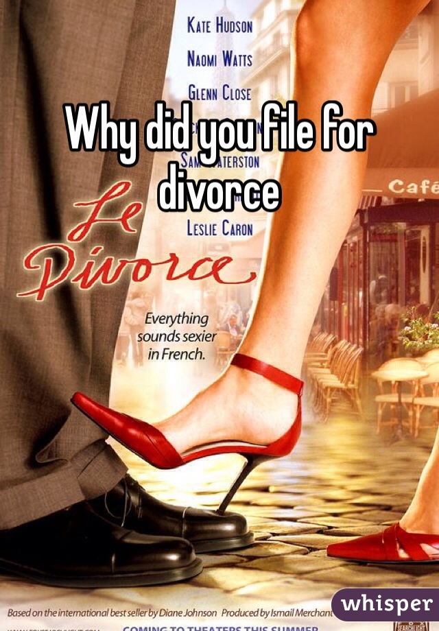 Why did you file for divorce