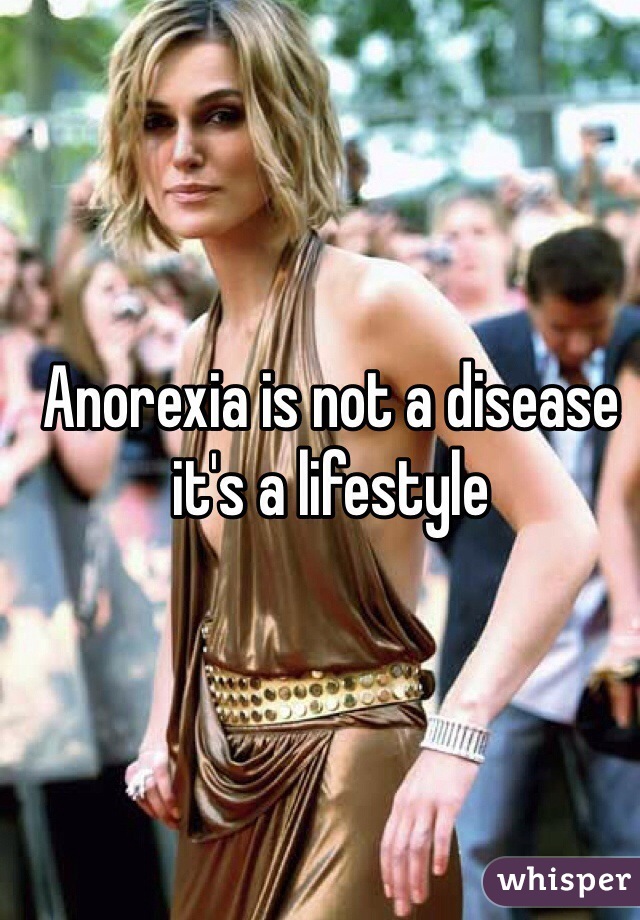 Anorexia is not a disease it's a lifestyle 