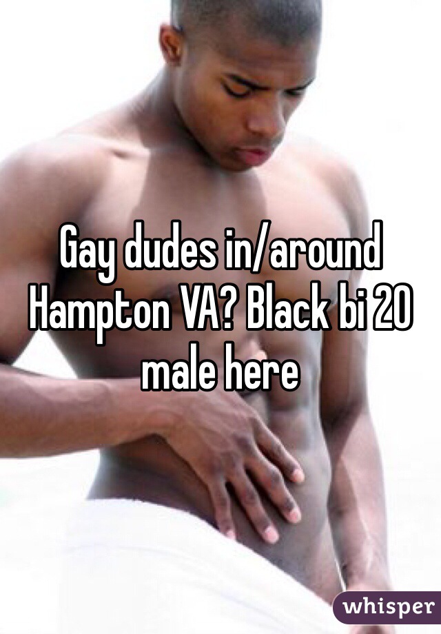 Gay dudes in/around Hampton VA? Black bi 20 male here