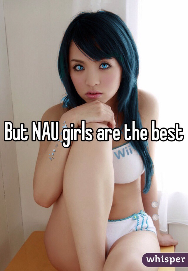 But NAU girls are the best 