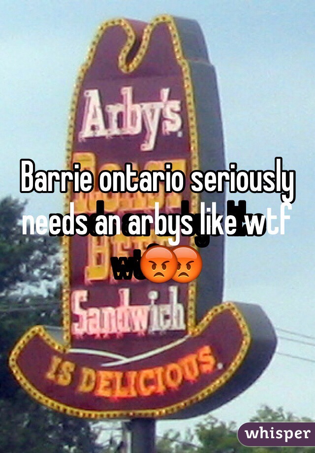 Barrie ontario seriously needs an arbys like wtf😡