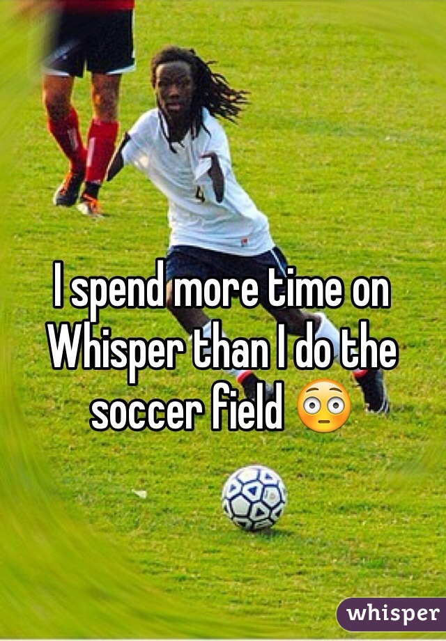 I spend more time on Whisper than I do the soccer field 😳