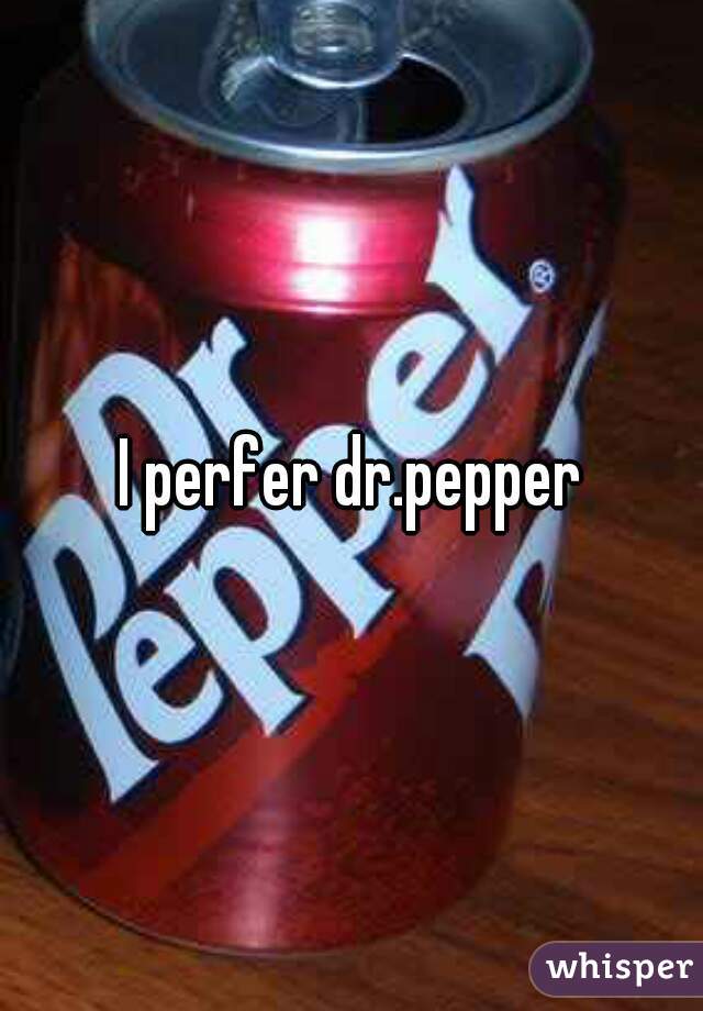 I perfer dr.pepper