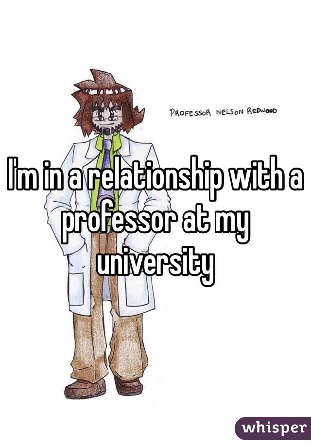 I'm in a relationship with a professor at my university 