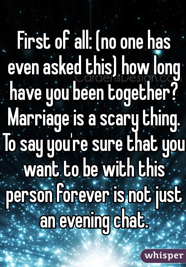 First of all: (no one has even asked this) how long have you been together?
Marriage is a scary thing. To say you're sure that you want to be with this person forever is not just an evening chat.