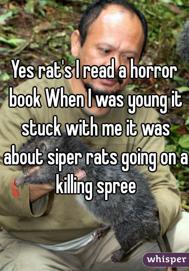 Yes rat's I read a horror book When I was young it stuck with me it was about siper rats going on a killing spree