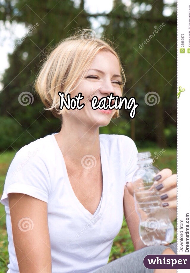 Not eating