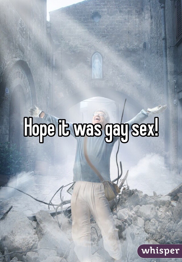 Hope it was gay sex!