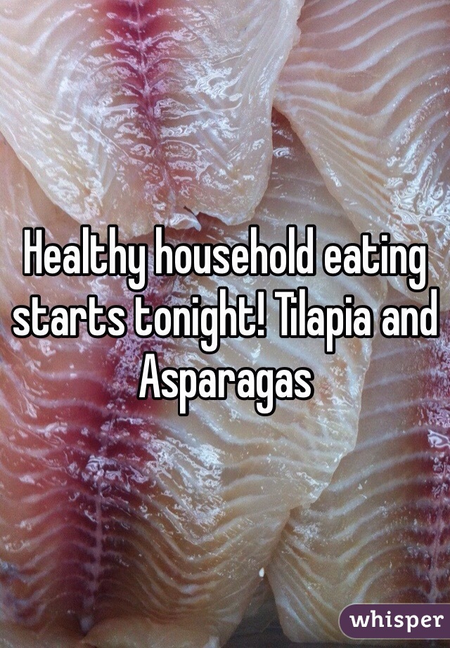 Healthy household eating starts tonight! Tilapia and Asparagas 