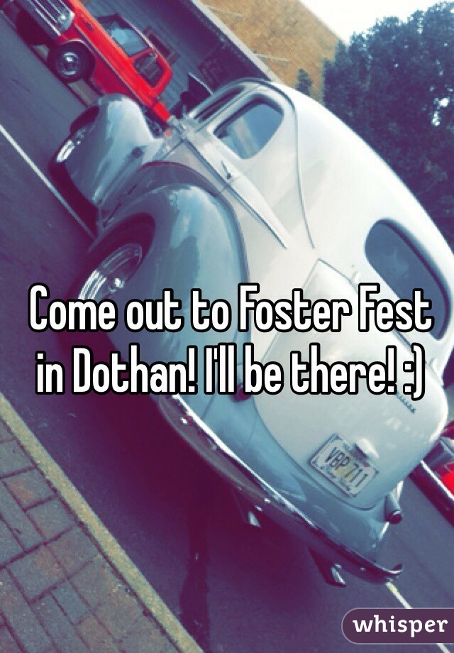 Come out to Foster Fest in Dothan! I'll be there! :)