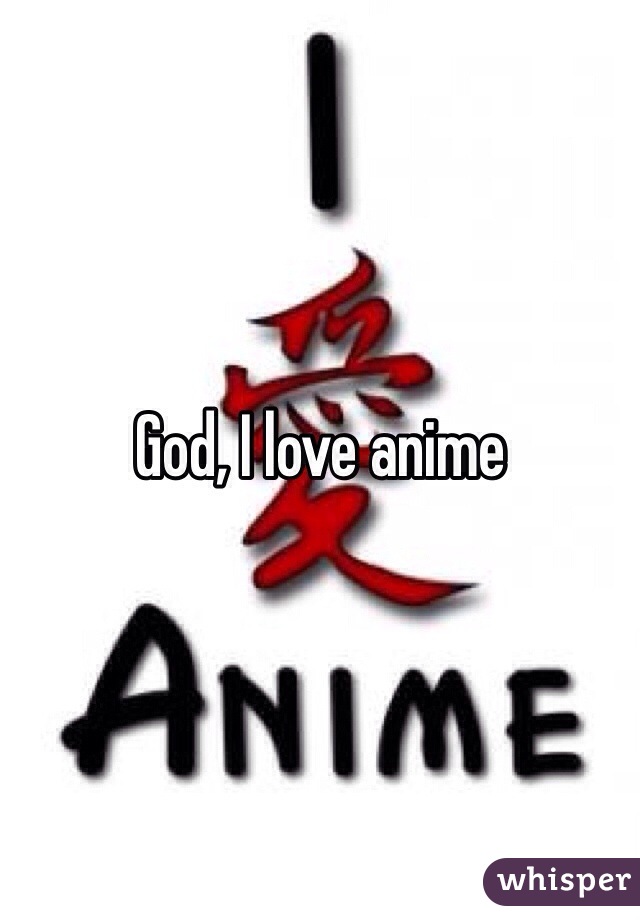 God, I love anime