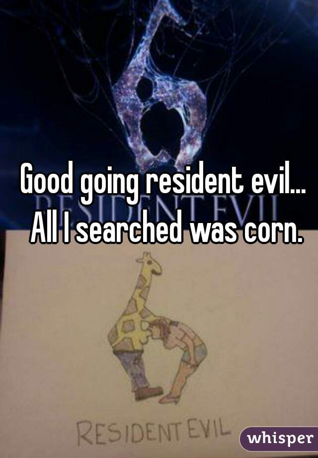 Good going resident evil... All I searched was corn.