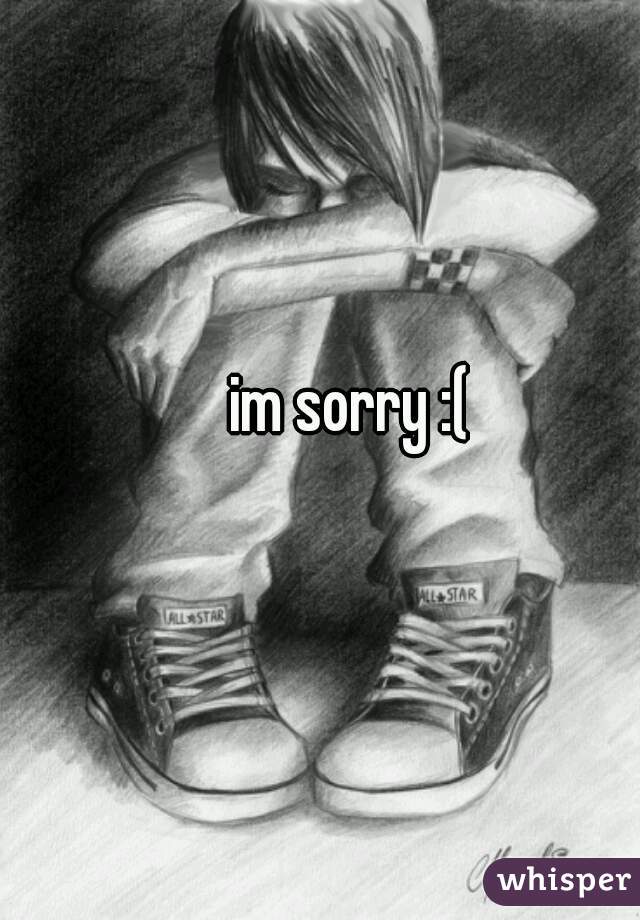 im sorry :(