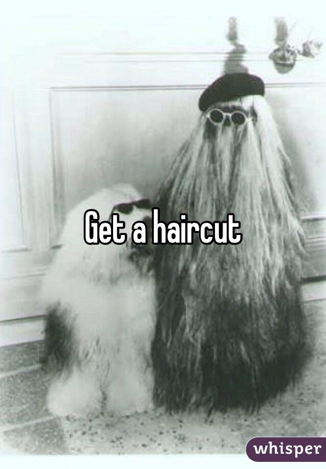 Get a haircut 
