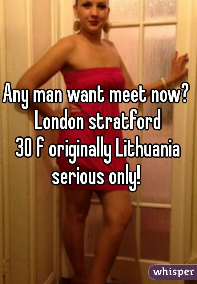 Any man want meet now? 

London stratford

30 f originally Lithuania

serious only! 