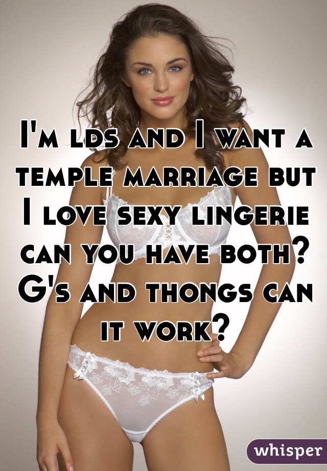 I'm lds and I want a temple marriage but I love sexy lingerie can you have both? G's and thongs can it work?  