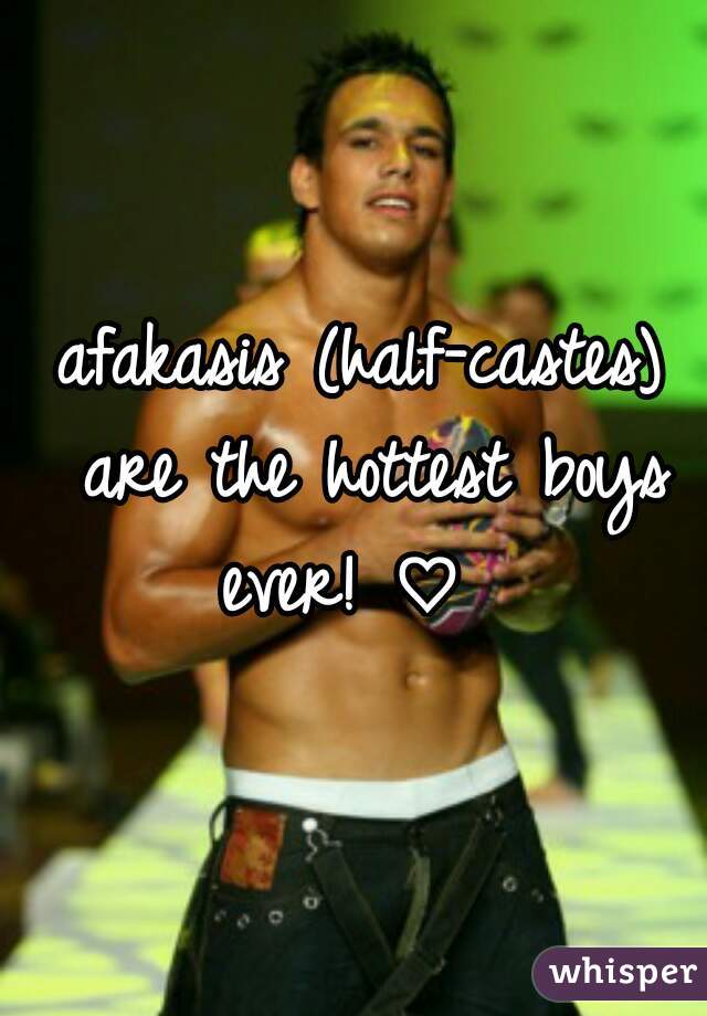 afakasis (half-castes) are the hottest boys ever! ♡  