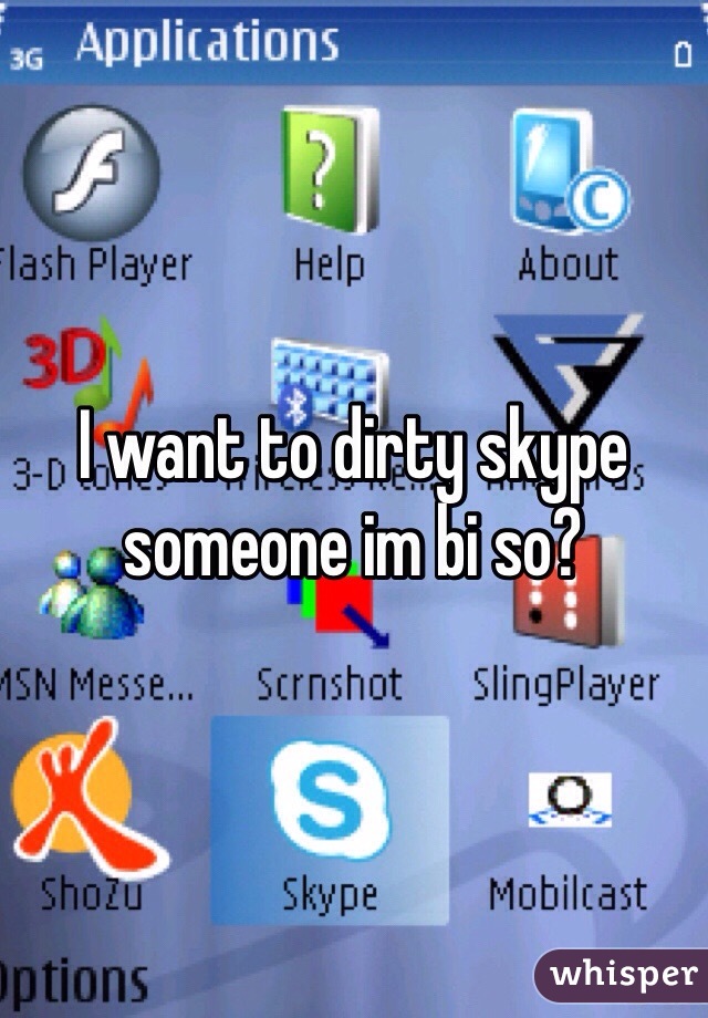 I want to dirty skype someone im bi so?