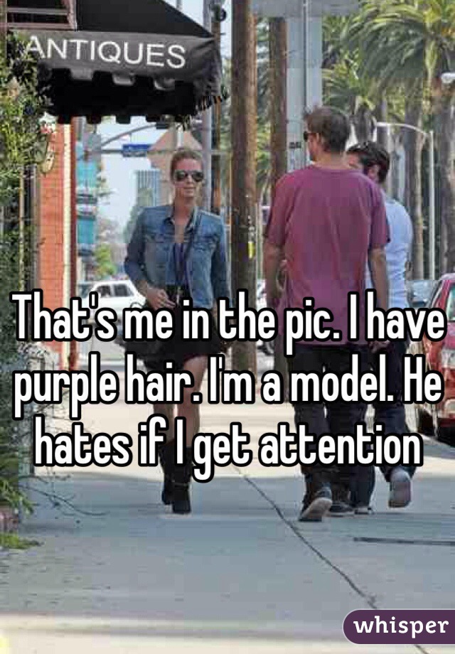 That's me in the pic. I have purple hair. I'm a model. He hates if I get attention 