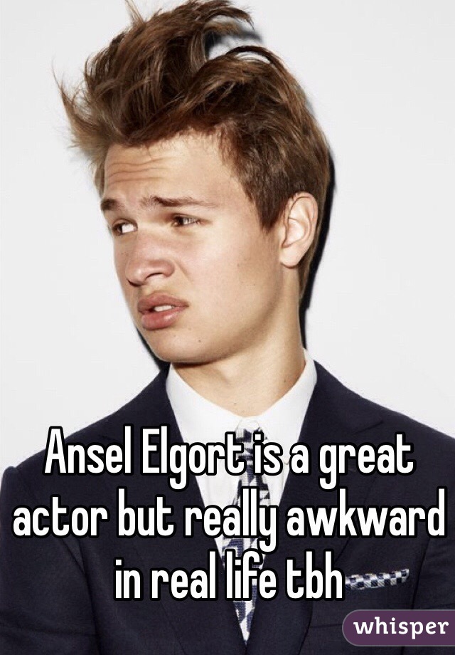 Ansel Elgort is a great actor but really awkward in real life tbh
