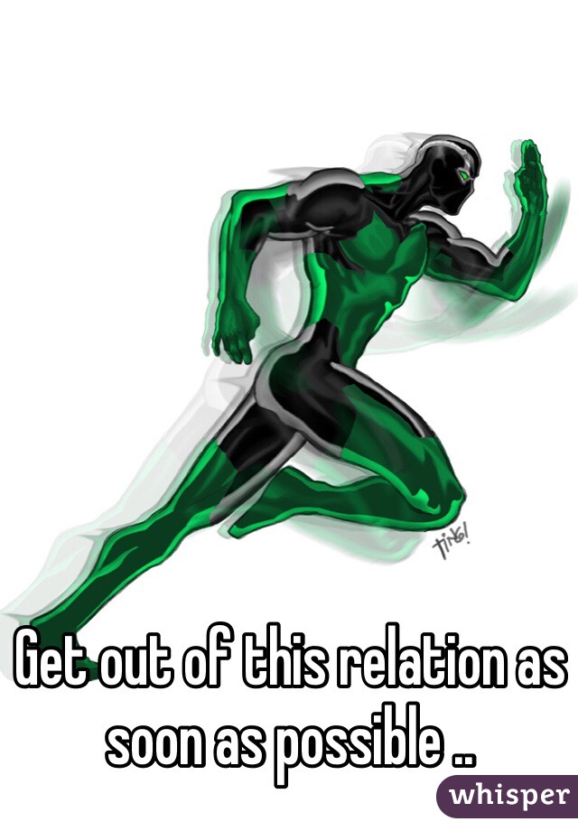 Get out of this relation as soon as possible .. 
