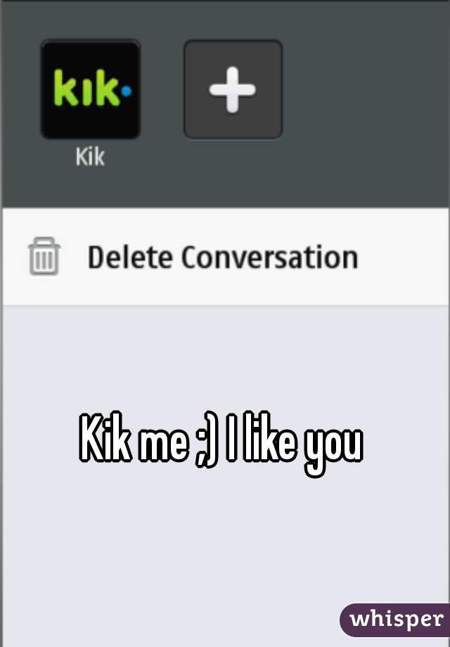 Kik me ;) I like you 