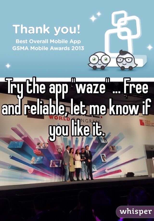 Try the app "waze" ... Free and reliable, let me know if you like it. 