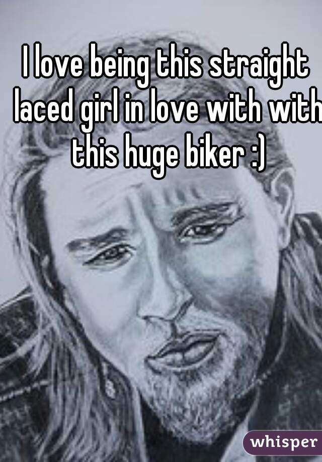 I love being this straight laced girl in love with with this huge biker :)