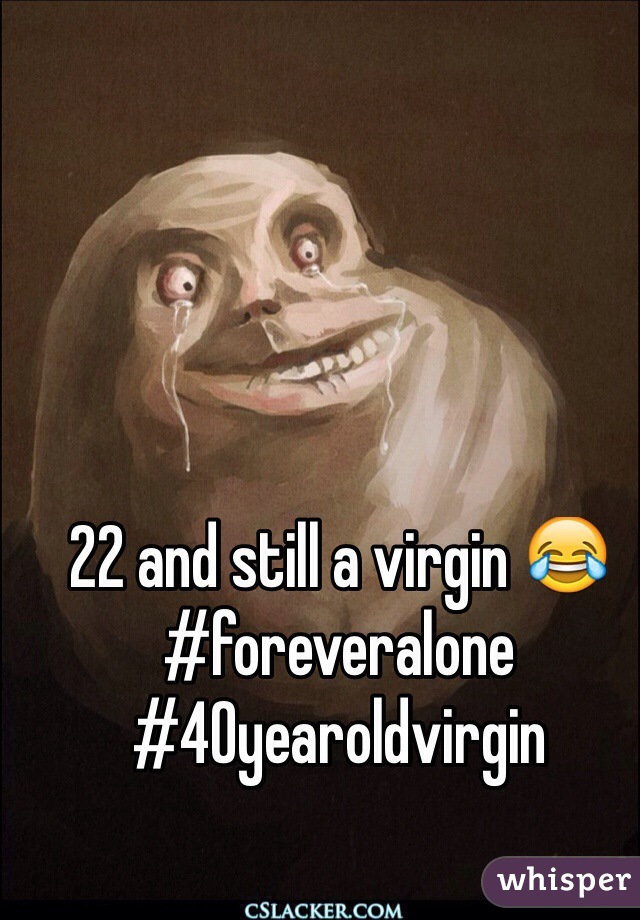 22 and still a virgin 😂 #foreveralone #40yearoldvirgin