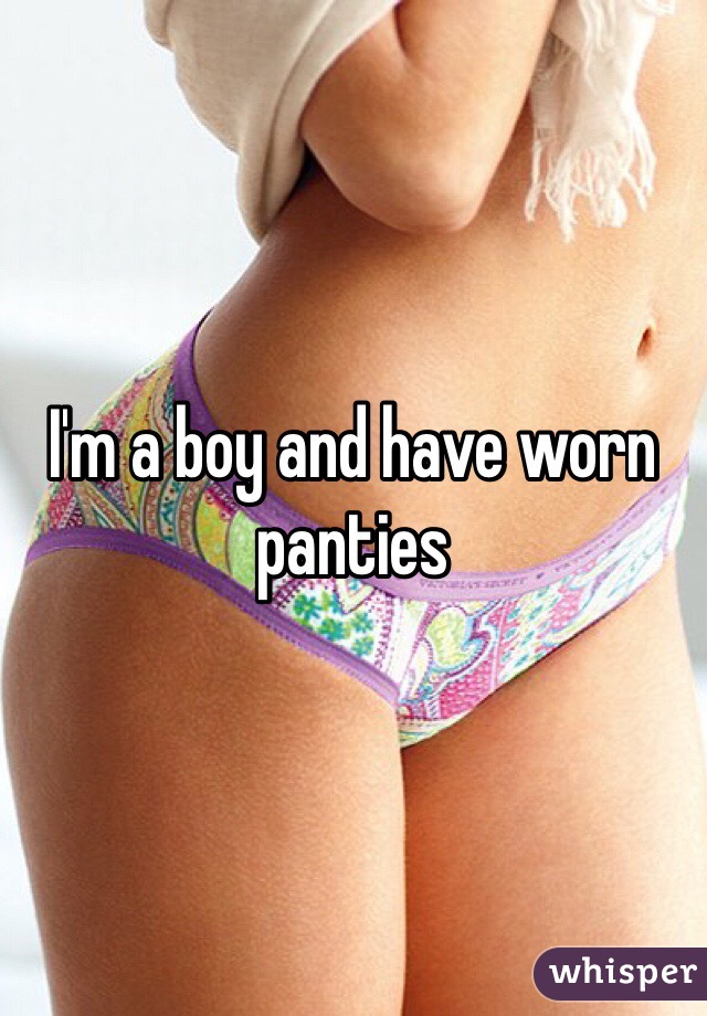 I'm a boy and have worn panties 