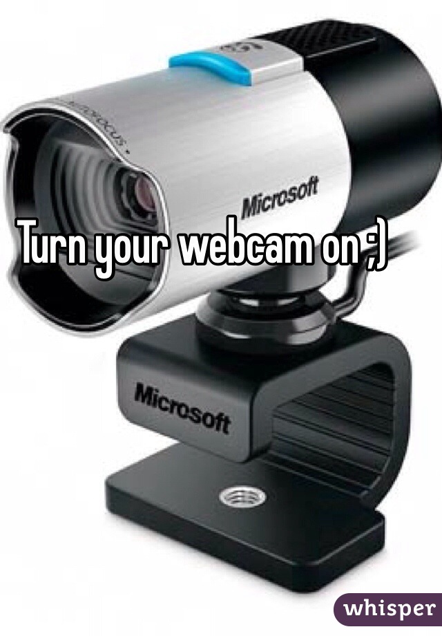 Turn your webcam on ;)