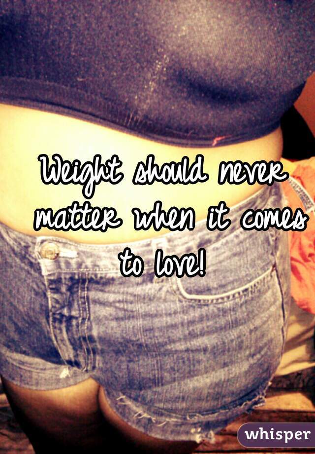 Weight should never matter when it comes to love! 