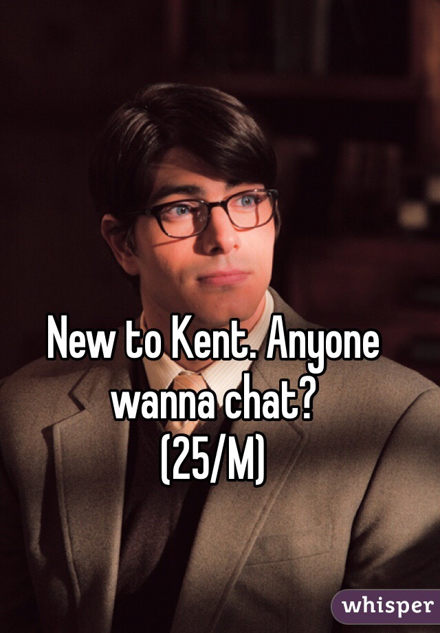 New to Kent. Anyone wanna chat?
(25/M)