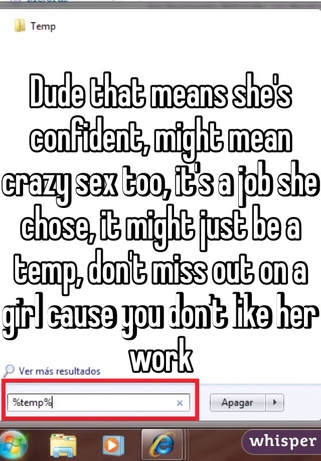 Dude that means she's confident, might mean crazy sex too, it's a job she chose, it might just be a temp, don't miss out on a girl cause you don't like her work 