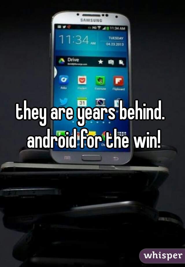 they are years behind.  android for the win!